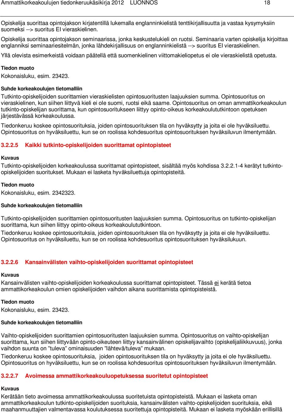 Seminaaria varten opiskelija kirjoittaa englanniksi seminaariesitelmän, jonka lähdekirjallisuus on englanninkielistä --> suoritus EI vieraskielinen.