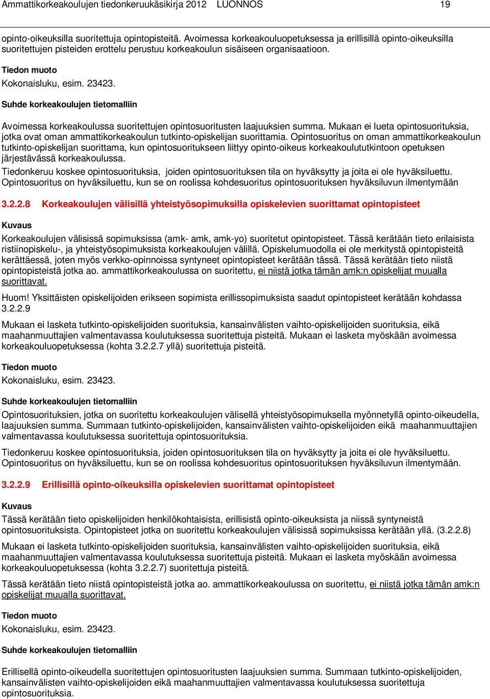 Avoimessa korkeakoulussa suoritettujen opintosuoritusten laajuuksien summa. Mukaan ei lueta opintosuorituksia, jotka ovat oman ammattikorkeakoulun tutkinto-opiskelijan suorittamia.