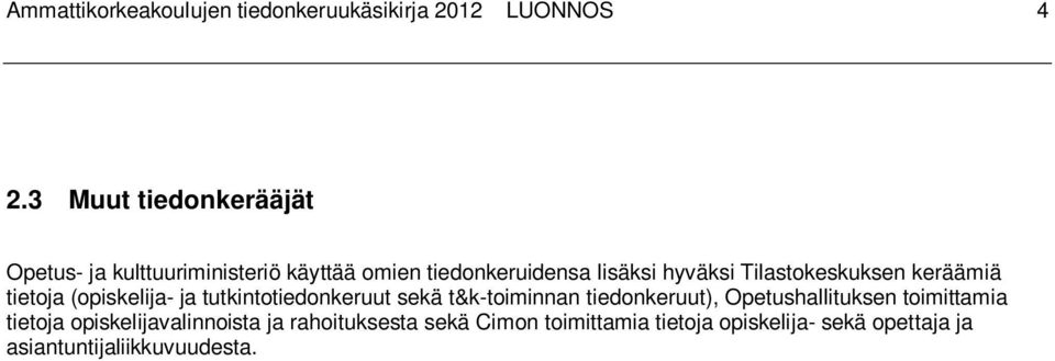 Tilastokeskuksen keräämiä tietoja (opiskelija- ja tutkintotiedonkeruut sekä t&k-toiminnan tiedonkeruut),