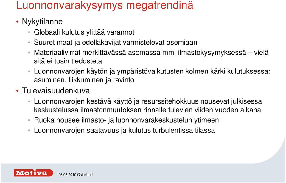 ilmastokysymyksessä vielä sitä ei tosin tiedosteta Luonnonvarojen käytön ja ympäristövaikutusten kolmen kärki kulutuksessa: asuminen, liikkuminen ja