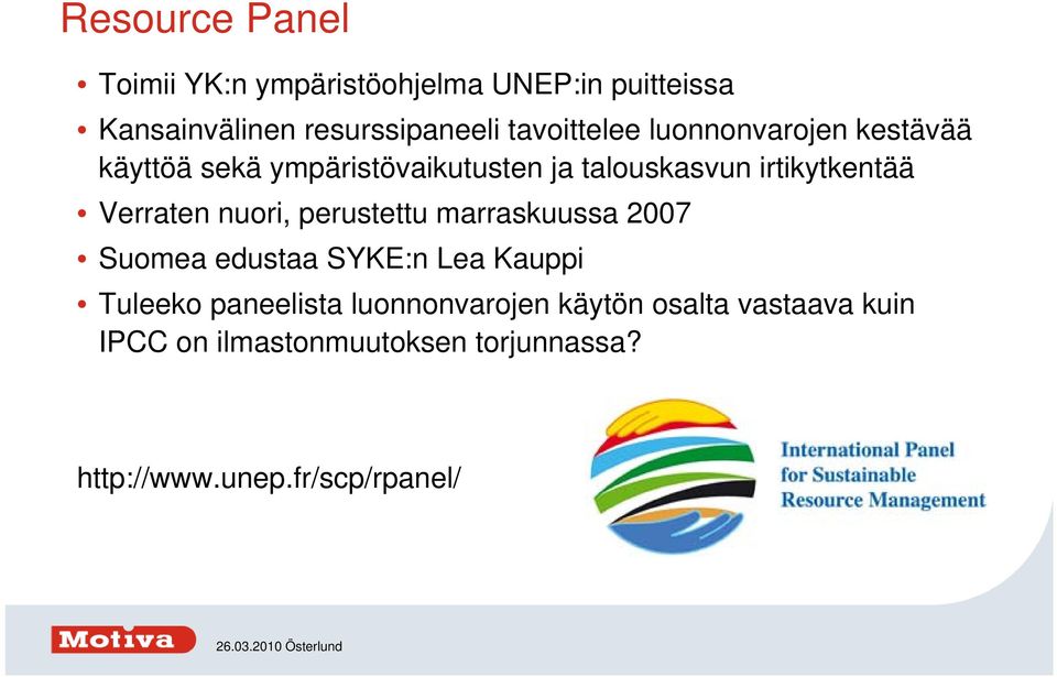 Verraten nuori, perustettu marraskuussa 2007 Suomea edustaa SYKE:n Lea Kauppi Tuleeko paneelista