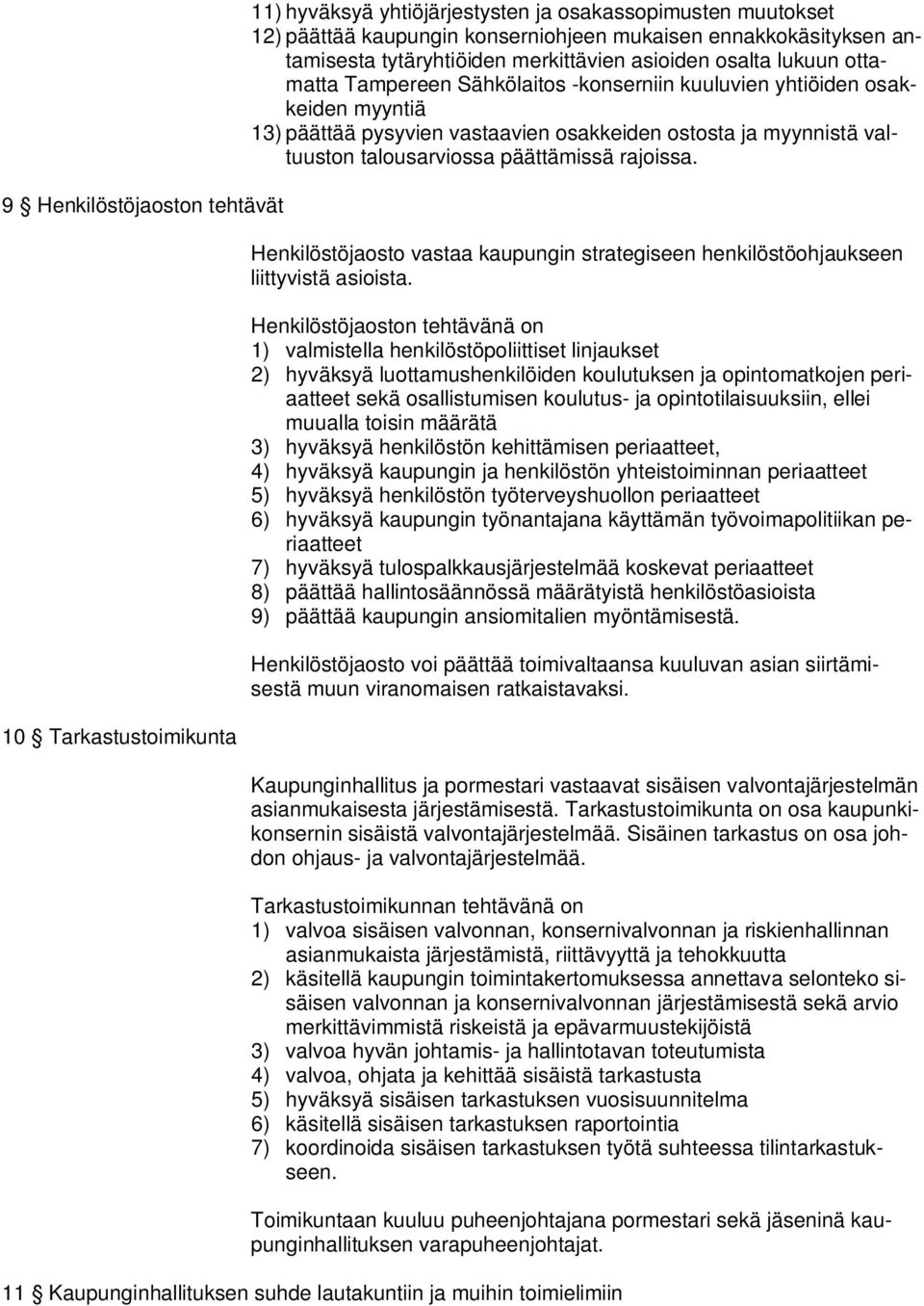 valtuuston talousarviossa päättämissä rajoissa. Henkilöstöjaosto vastaa kaupungin strategiseen henkilöstöohjaukseen liittyvistä asioista.