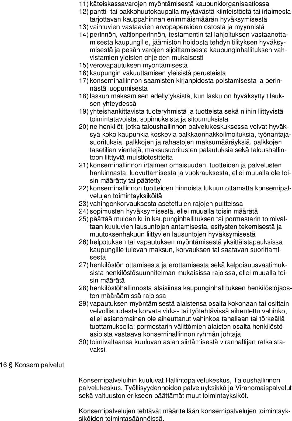 hyväksymisestä ja pesän varojen sijoittamisesta kaupunginhallituksen vahvistamien yleisten ohjeiden mukaisesti 15) verovapautuksen myöntämisestä 16) kaupungin vakuuttamisen yleisistä perusteista 17)