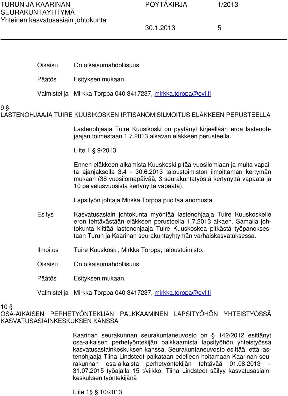 2013 alkavan eläkkeen perusteella. Liite 1 9/2013 Ennen eläkkeen alkamista Kuuskoski pitää vuosilomiaan ja muita vapaita ajanjaksolla 3.4-30.6.