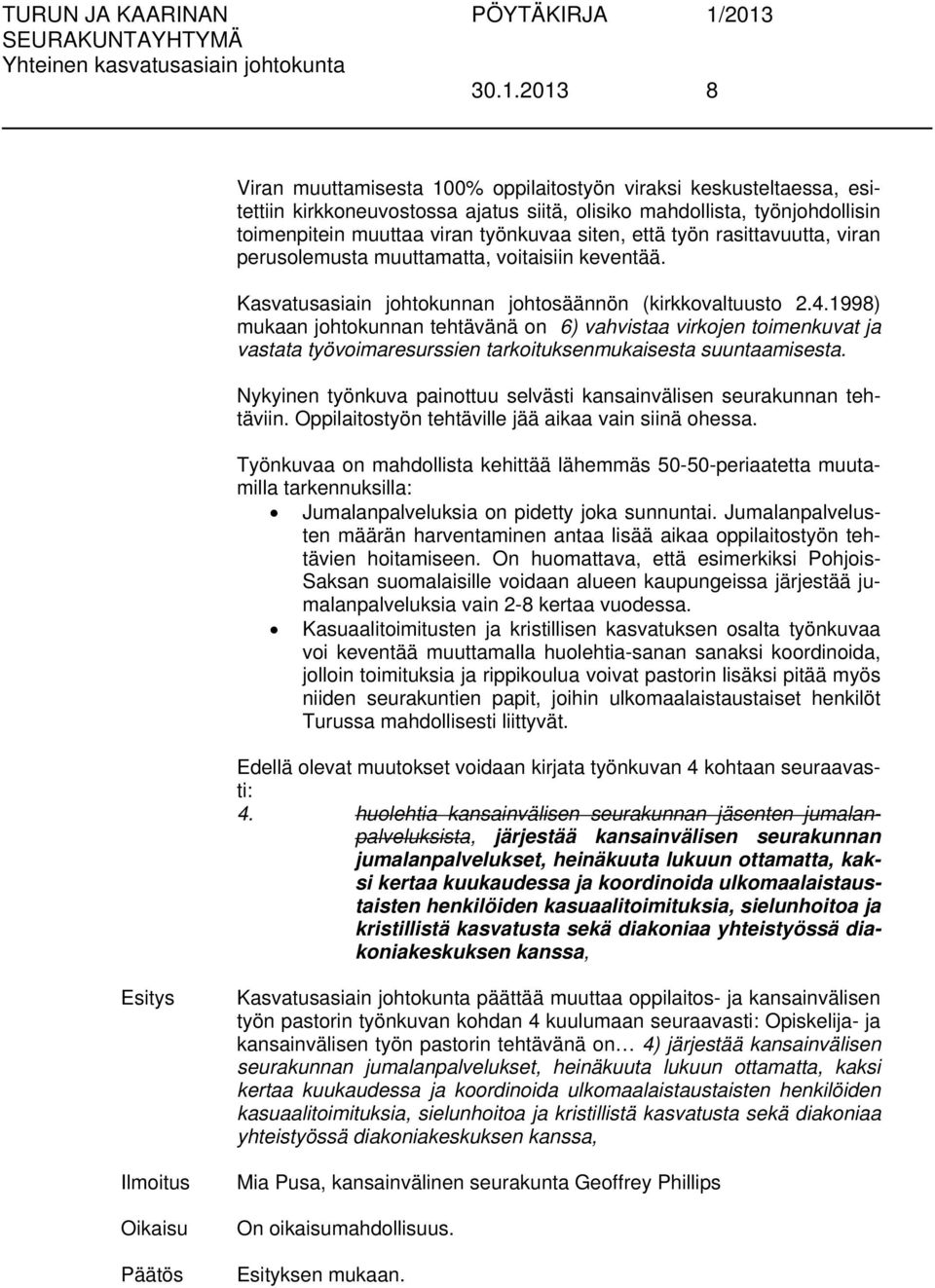 1998) mukaan johtokunnan tehtävänä on 6) vahvistaa virkojen toimenkuvat ja vastata työvoimaresurssien tarkoituksenmukaisesta suuntaamisesta.