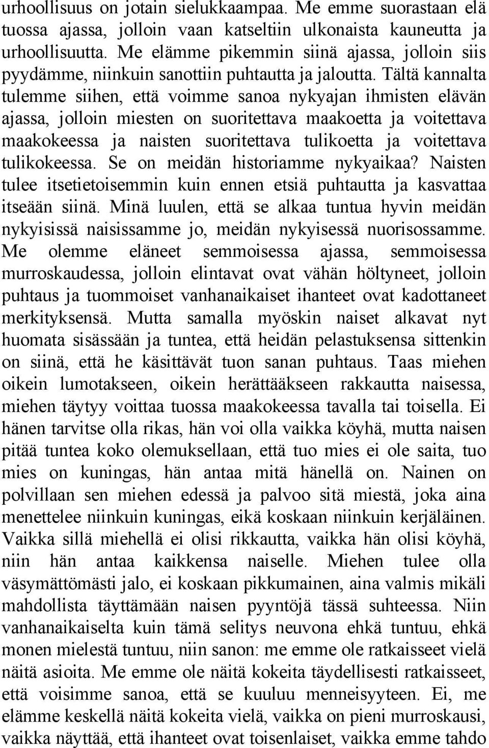 Tältä kannalta tulemme siihen, että voimme sanoa nykyajan ihmisten elävän ajassa, jolloin miesten on suoritettava maakoetta ja voitettava maakokeessa ja naisten suoritettava tulikoetta ja voitettava