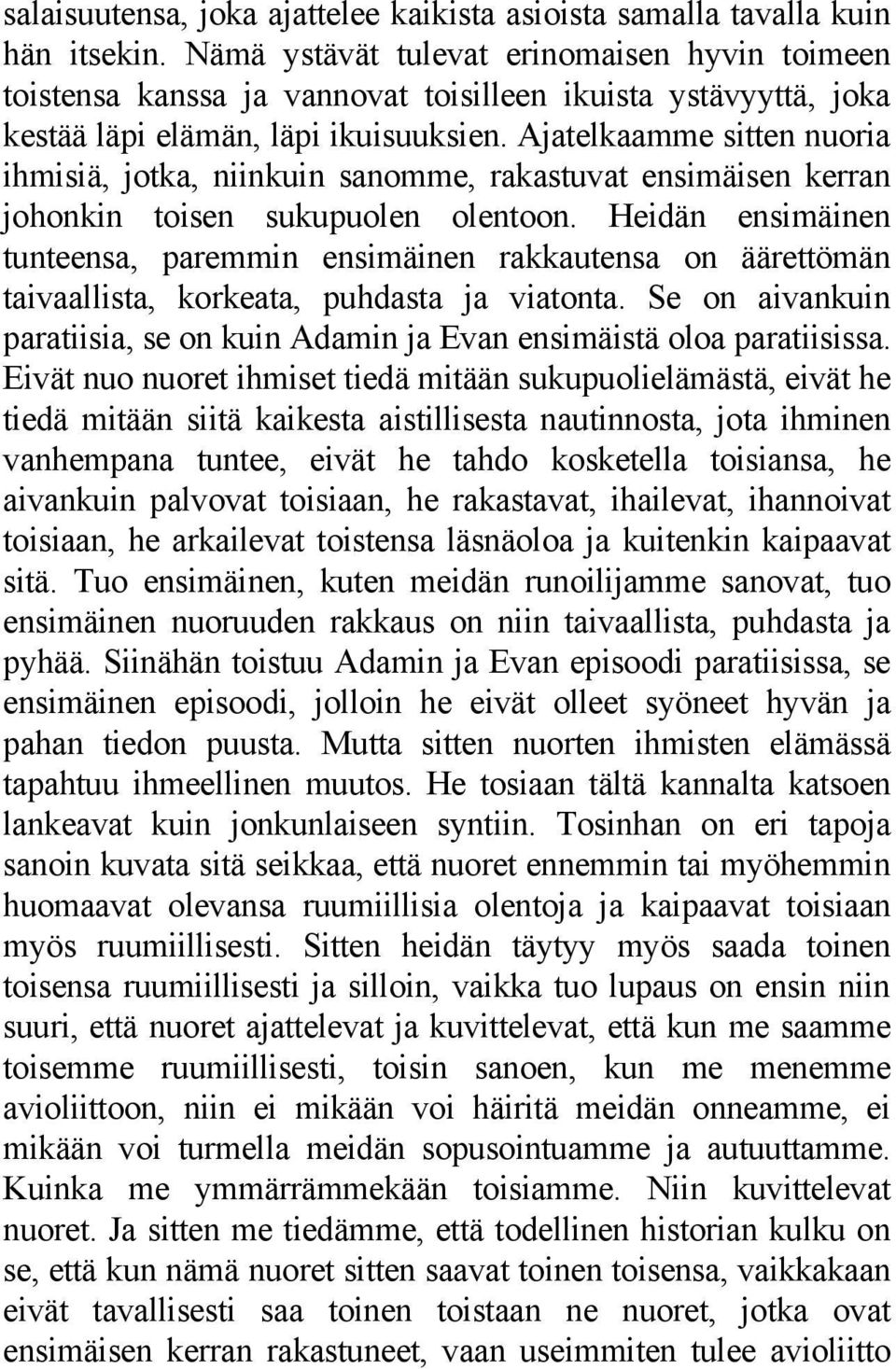 Ajatelkaamme sitten nuoria ihmisiä, jotka, niinkuin sanomme, rakastuvat ensimäisen kerran johonkin toisen sukupuolen olentoon.