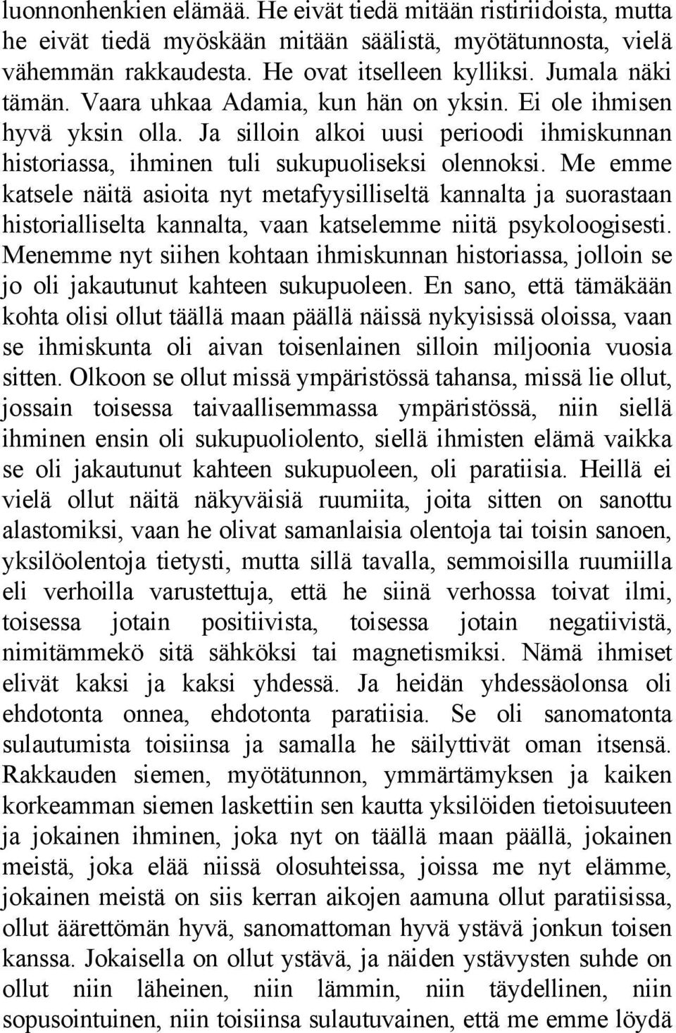 Me emme katsele näitä asioita nyt metafyysilliseltä kannalta ja suorastaan historialliselta kannalta, vaan katselemme niitä psykoloogisesti.