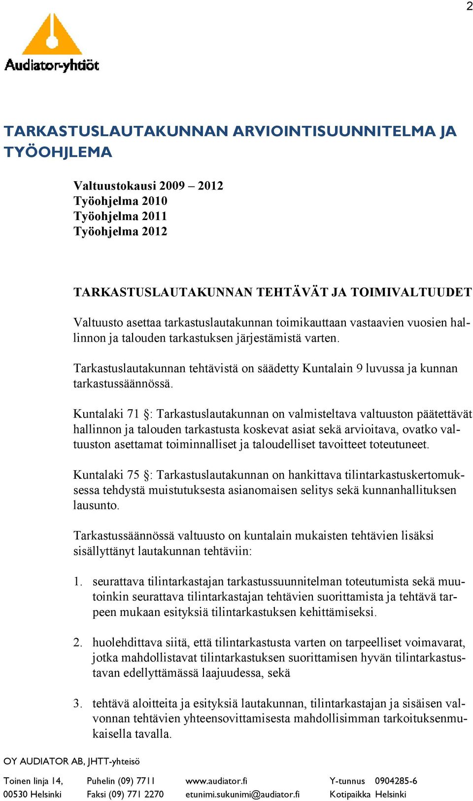 Tarkastuslautakunnan tehtävistä on säädetty Kuntalain 9 luvussa ja kunnan tarkastussäännössä.