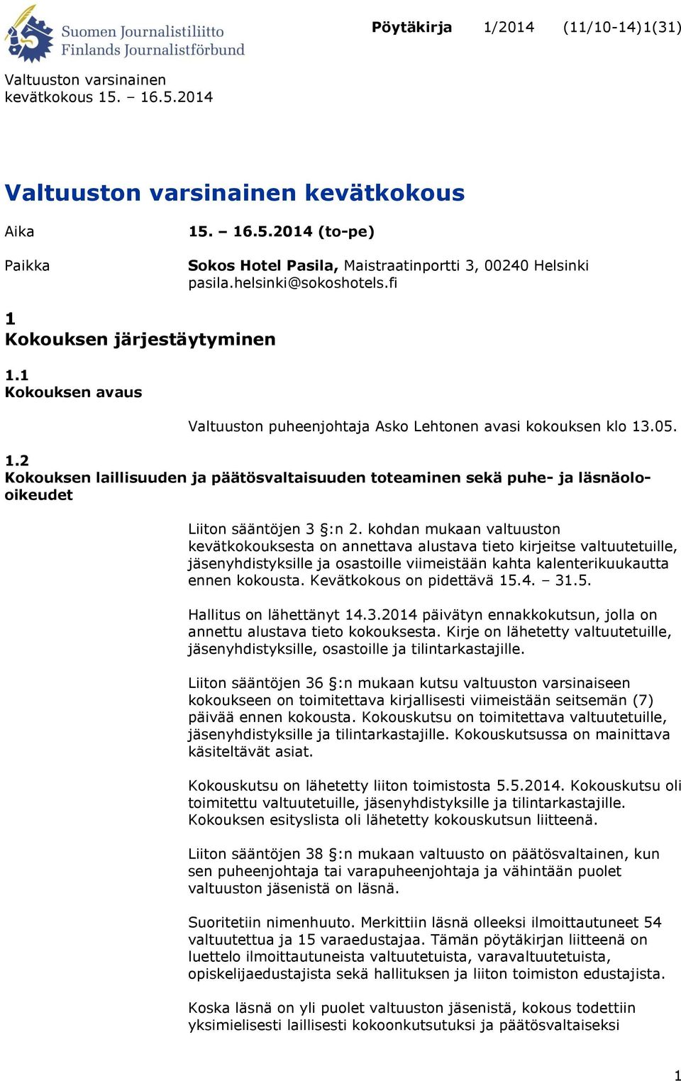 kohdan mukaan valtuuston kevätkokouksesta on annettava alustava tieto kirjeitse valtuutetuille, jäsenyhdistyksille ja osastoille viimeistään kahta kalenterikuukautta ennen kokousta.