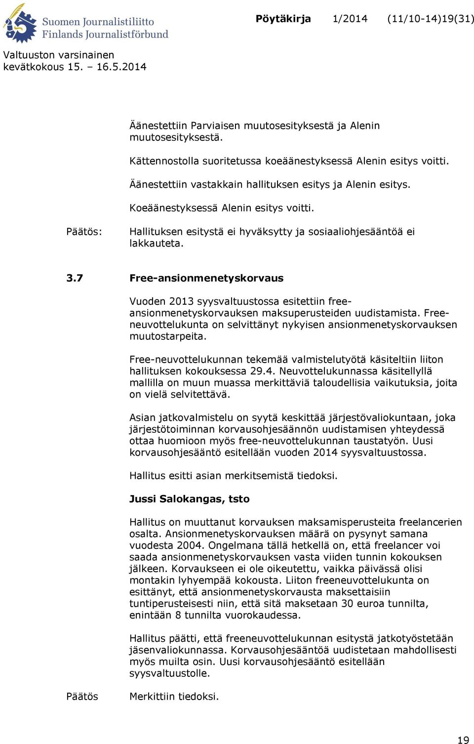 7 Free-ansionmenetyskorvaus Vuoden 2013 syysvaltuustossa esitettiin freeansionmenetyskorvauksen maksuperusteiden uudistamista.