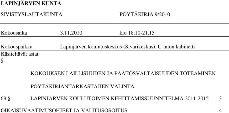 kabinetti KOKOUKSEN LAILLISUUDEN JA PÄÄTÖSVALTAISUUDEN TOTEAMINEN PÖYTÄKIRJANTARKASTAJIEN