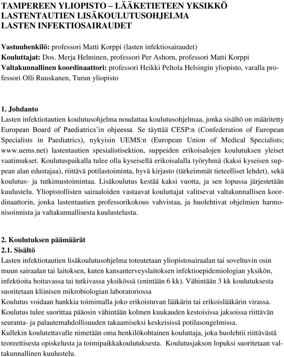 Johdanto Lasten infektiotautien koulutusohjelma noudattaa koulutusohjelmaa, jonka sisältö on määritetty European Board of Paediatrics in ohjeessa.