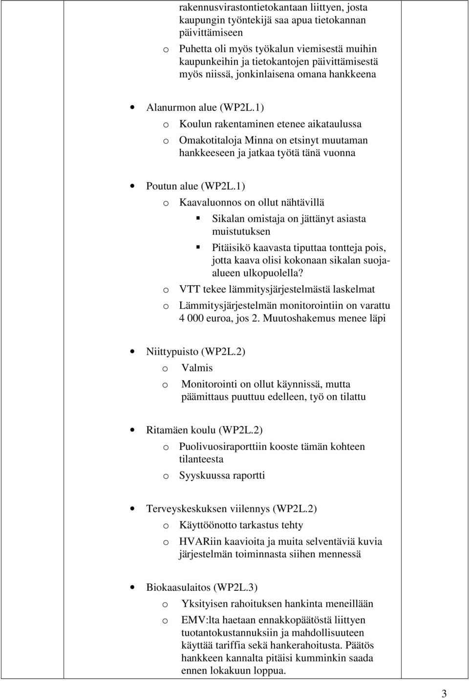 1) Kaavalunns n llut nähtävillä Sikalan mistaja n jättänyt asiasta muistutuksen Pitäisikö kaavasta tiputtaa tntteja pis, jtta kaava lisi kknaan sikalan sujaalueen ulkpulella?