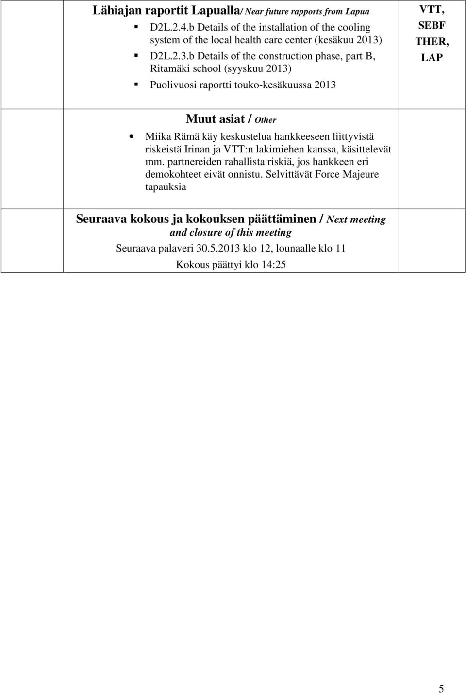 b Details f the cnstructin phase, part B, Ritamäki schl (syyskuu 2013) Pulivusi raprtti tuk-kesäkuussa 2013 VTT, SEBF THER, LAP Muut asiat / Other Miika Rämä käy