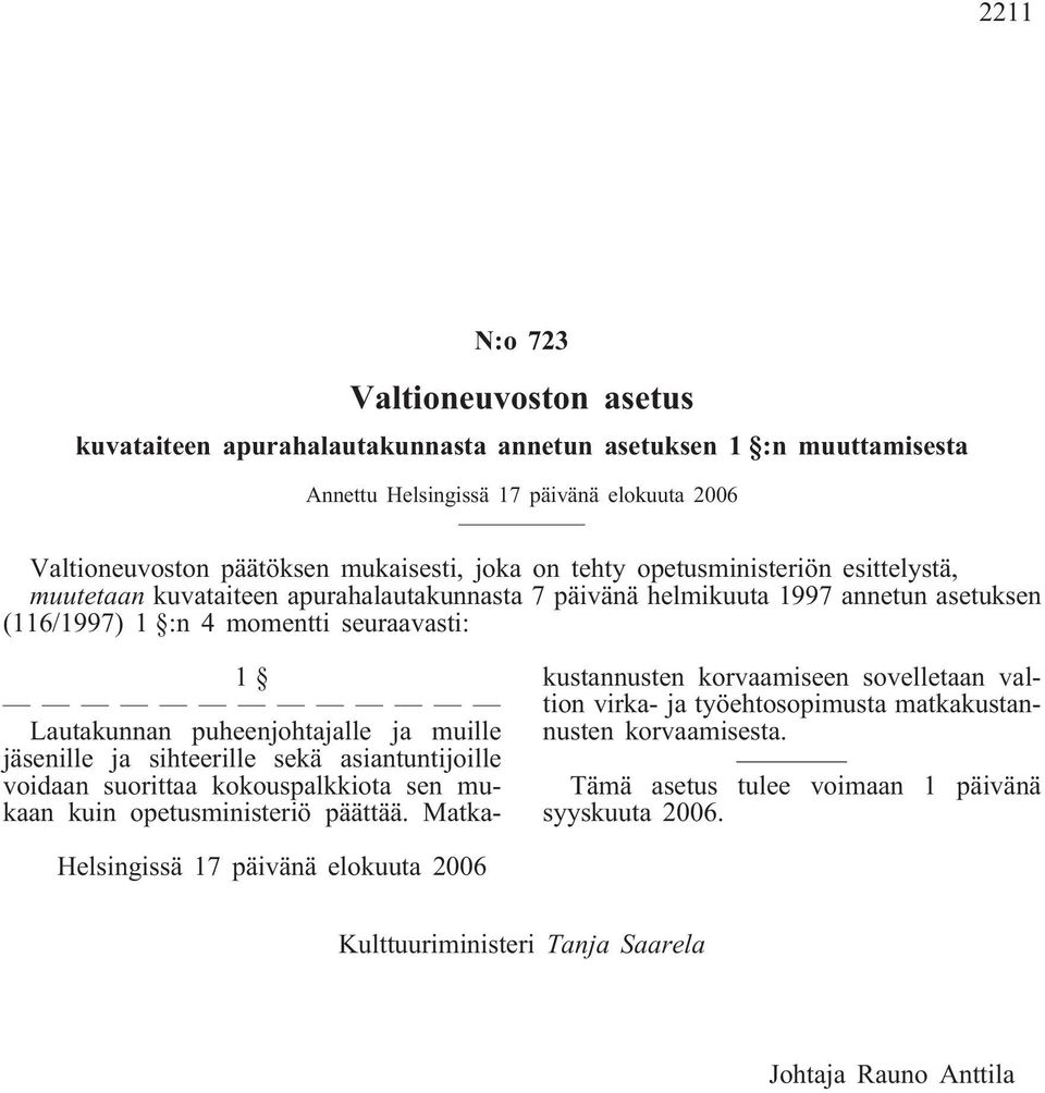 puheenjohtajalle ja muille jäsenille ja sihteerille sekä asiantuntijoille voidaan suorittaa kokouspalkkiota sen mukaan kuin opetusministeriö päättää.