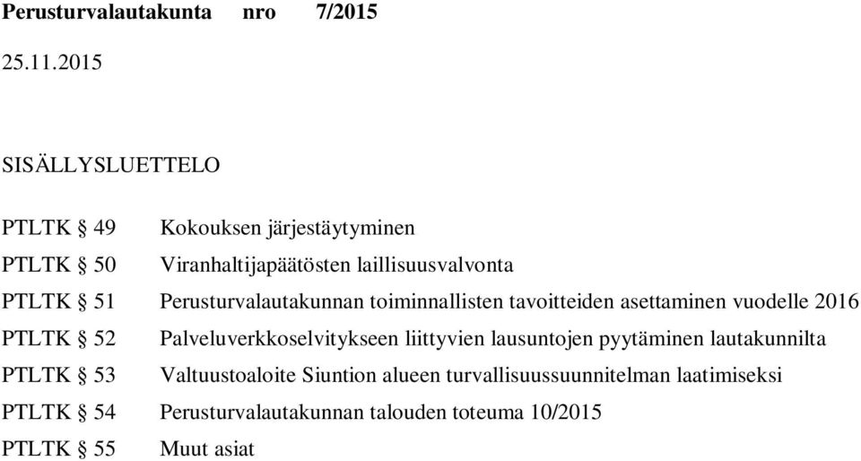 PTLTK 52 Palveluverkkoselvitykseen liittyvien lausuntojen pyytäminen lautakunnilta PTLTK 53 Valtuustoaloite