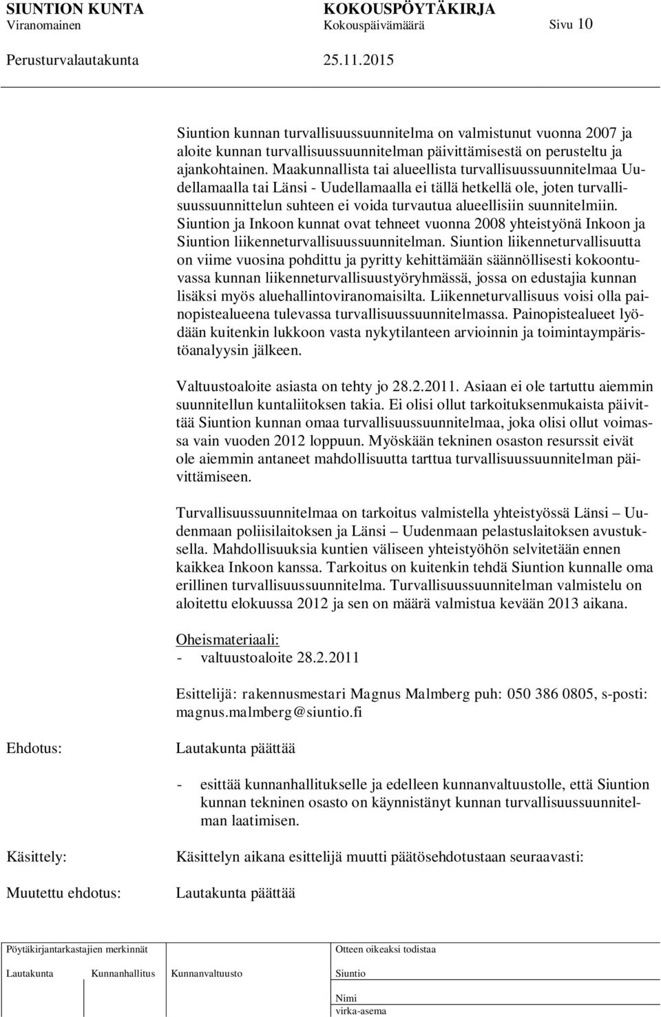 suunnitelmiin. n ja Inkoon kunnat ovat tehneet vuonna 2008 yhteistyönä Inkoon ja n liikenneturvallisuussuunnitelman.