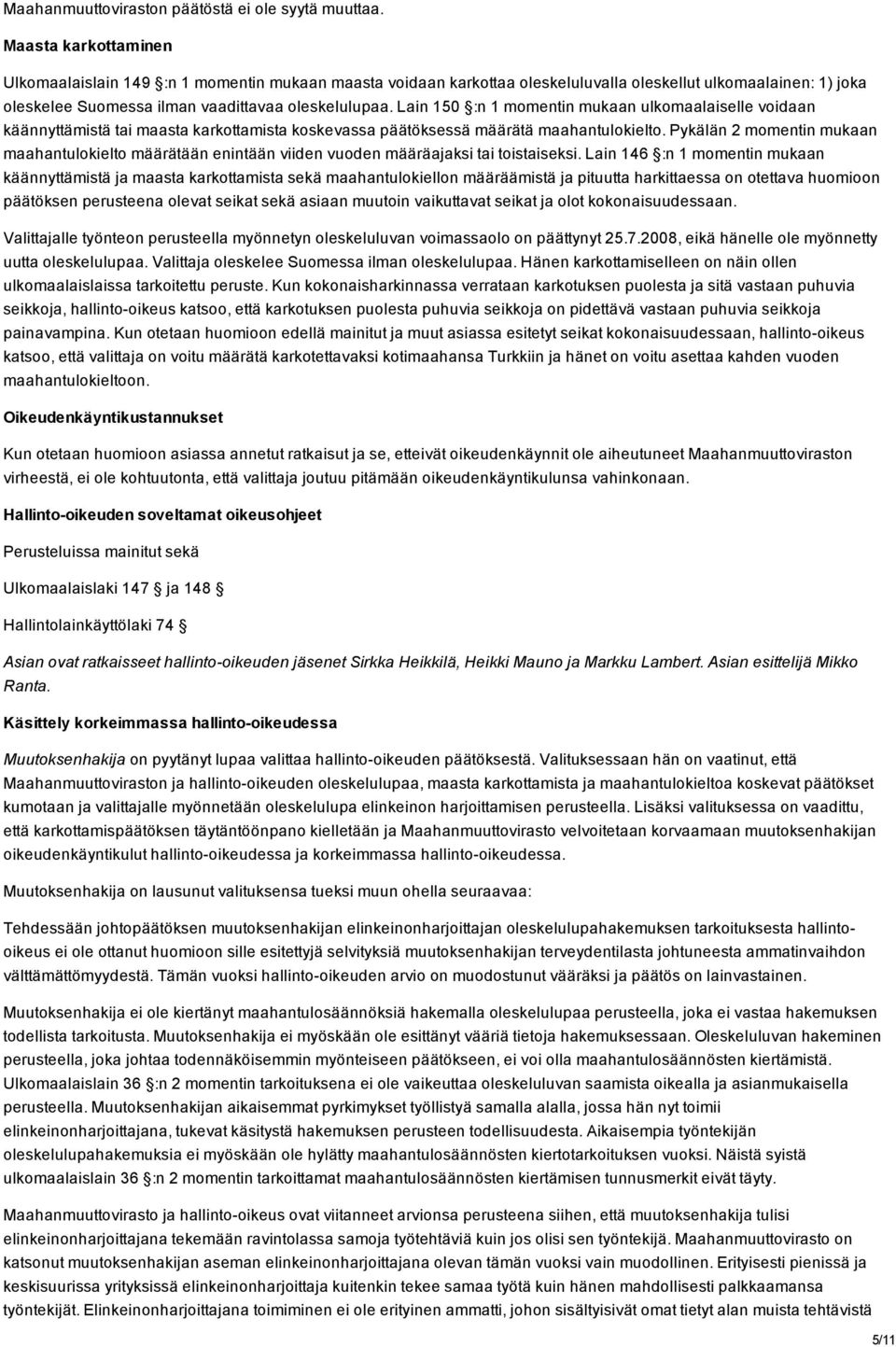 Lain 150 :n 1 momentin mukaan ulkomaalaiselle voidaan käännyttämistä tai maasta karkottamista koskevassa päätöksessä määrätä maahantulokielto.