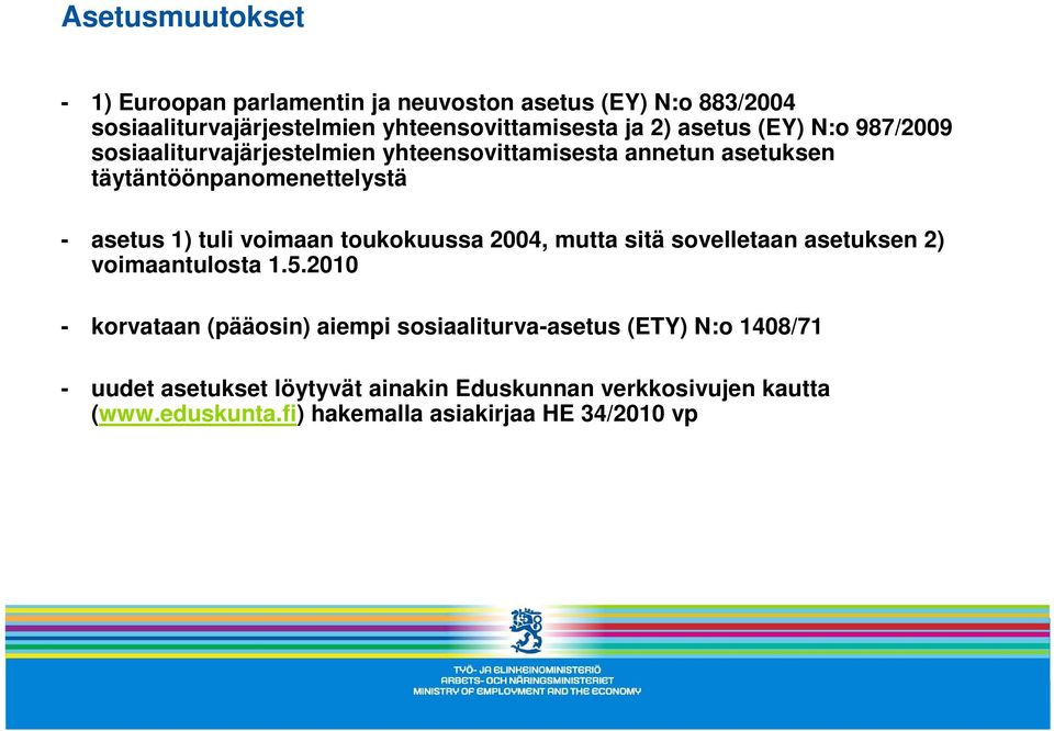 voimaan toukokuussa 2004, mutta sitä sovelletaan asetuksen 2) voimaantulosta 1.5.