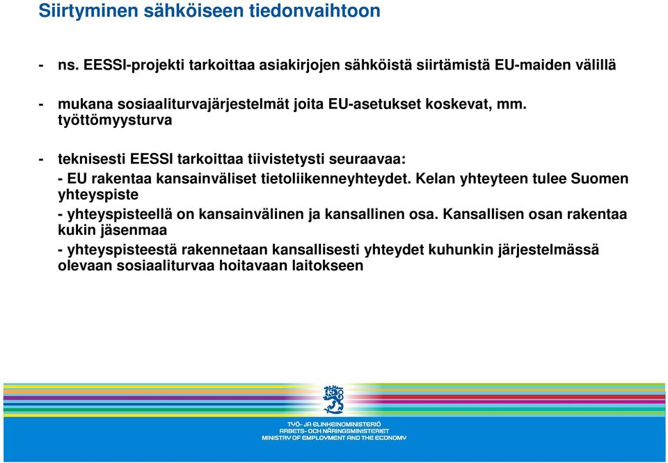 mm. työttömyysturva - teknisesti EESSI tarkoittaa tiivistetysti seuraavaa: - EU rakentaa kansainväliset tietoliikenneyhteydet.