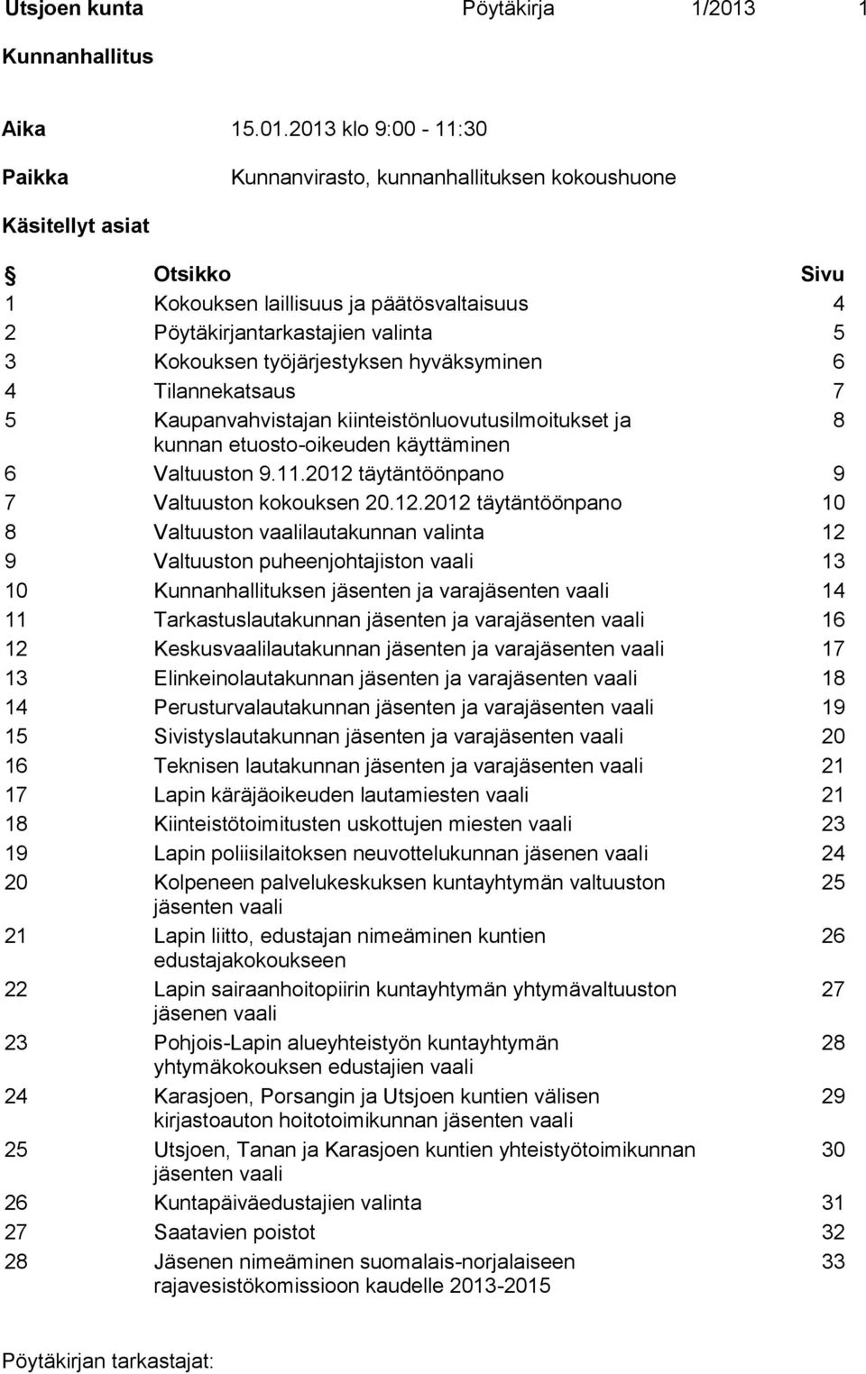 2013 klo 9:00-11:30 Paikka Kunnanvirasto, kunnanhallituksen kokoushuone Käsitellyt asiat Otsikko Sivu 1 Kokouksen laillisuus ja päätösvaltaisuus 4 2 Pöytäkirjantarkastajien valinta 5 3 Kokouksen