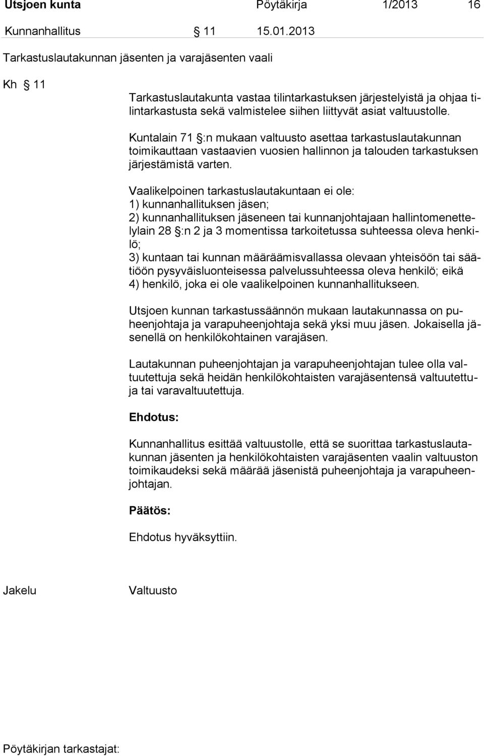 2013 Tarkastuslautakunnan jäsenten ja varajäsenten vaali Kh 11 Tarkastuslautakunta vastaa tilintarkastuksen järjestelyistä ja ohjaa tilintarkastusta sekä valmistelee siihen liittyvät asiat