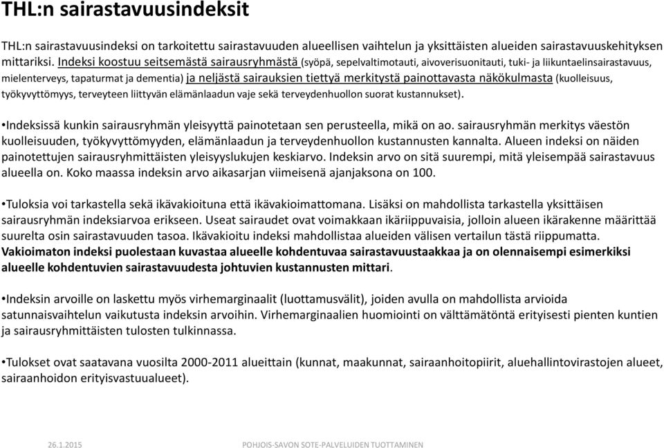 merkitystä painottavasta näkökulmasta (kuolleisuus, työkyvyttömyys, terveyteen liittyvän elämänlaadun vaje sekä terveydenhuollon suorat kustannukset).