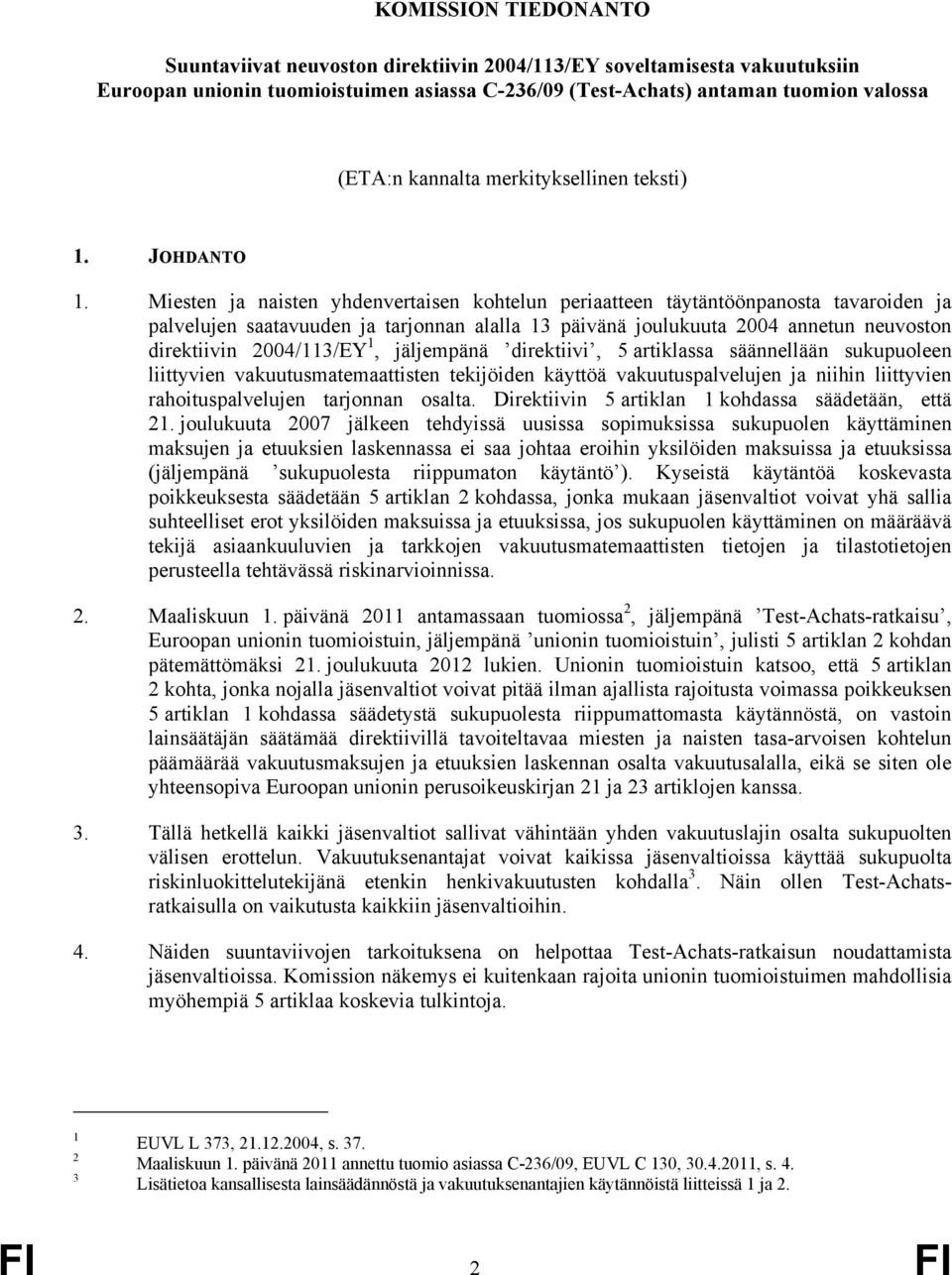 Miesten ja naisten yhdenvertaisen kohtelun periaatteen täytäntöönpanosta tavaroiden ja palvelujen saatavuuden ja tarjonnan alalla 13 päivänä joulukuuta 2004 annetun neuvoston direktiivin 2004/113/EY