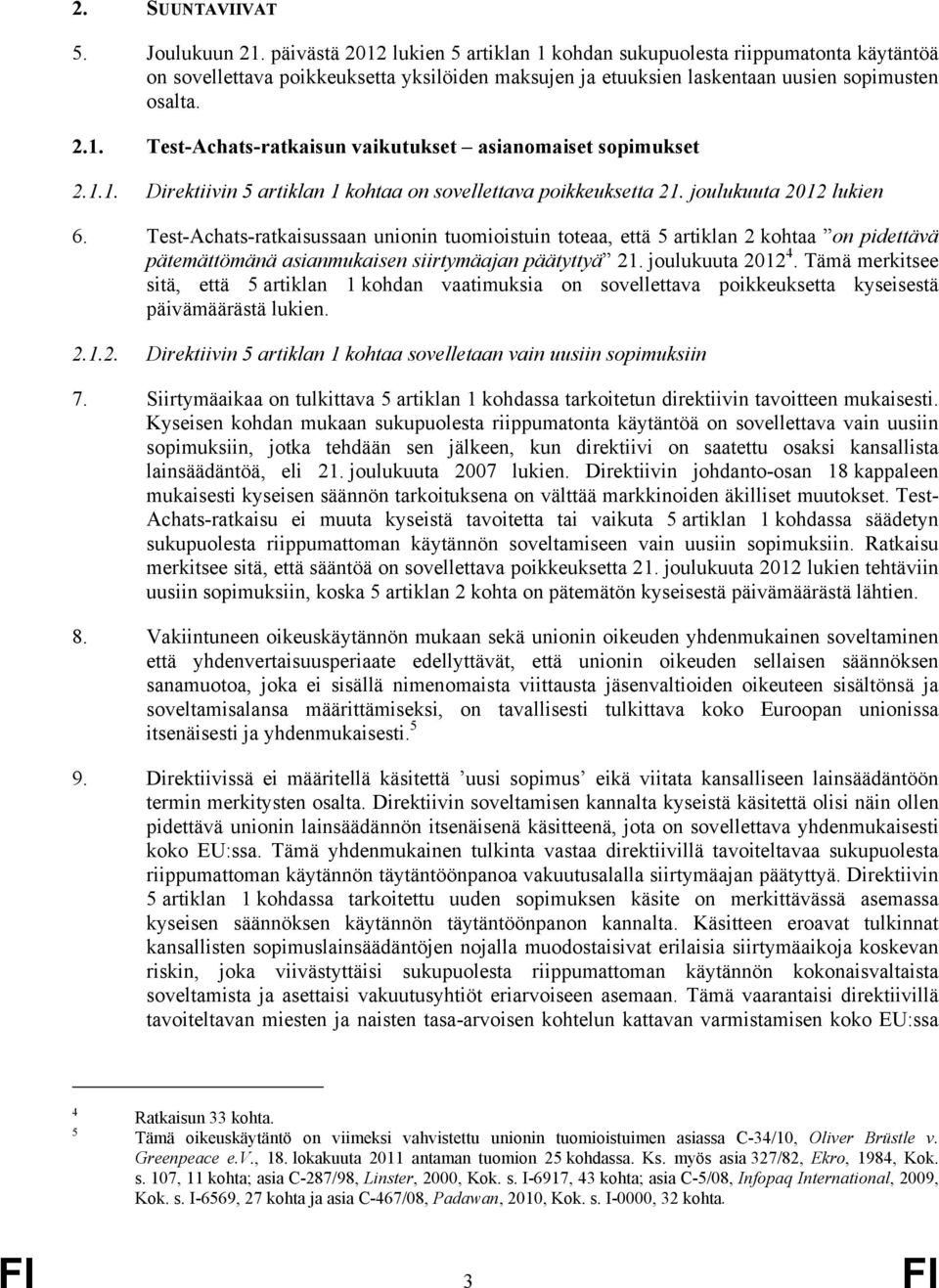 1.1. Direktiivin 5 artiklan 1 kohtaa on sovellettava poikkeuksetta 21. joulukuuta 2012 lukien 6.