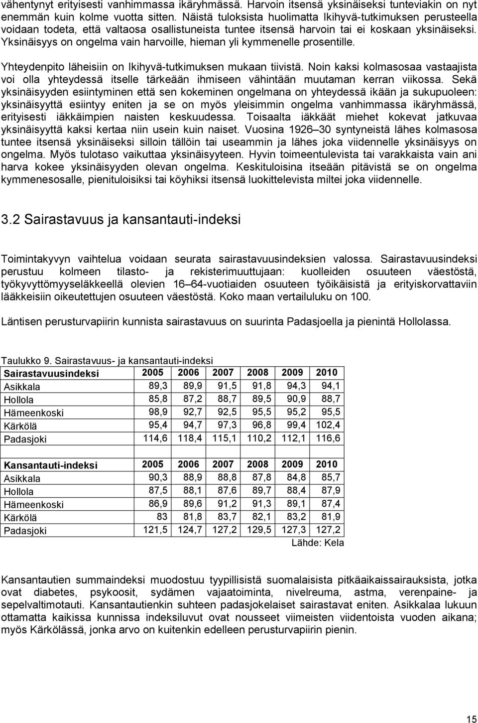 Yksinäisyys on ongelma vain harvoille, hieman yli kymmenelle prosentille. Yhteydenpito läheisiin on Ikihyvä-tutkimuksen mukaan tiivistä.