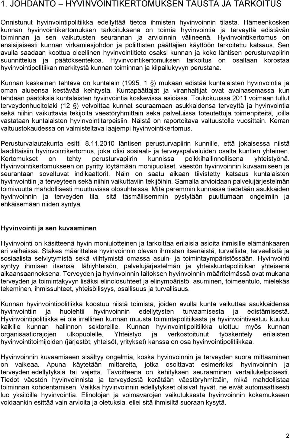 Hyvinvointikertomus on ensisijaisesti kunnan virkamiesjohdon ja poliittisten päättäjien käyttöön tarkoitettu katsaus.