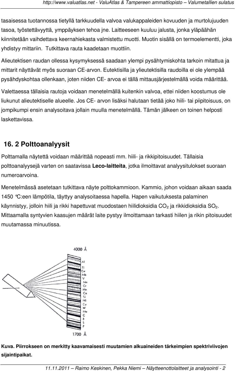 Alieutektisen raudan ollessa kysymyksessä saadaan ylempi pysähtymiskohta tarkoin mitattua ja mittarit näyttävät myös suoraan CE-arvon.