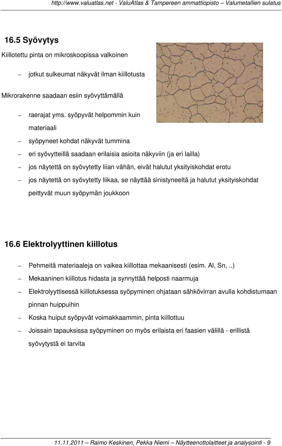 yksityiskohdat erotu jos näytettä on syövytetty liikaa, se näyttää sinistyneeltä ja halutut yksityiskohdat peittyvät muun syöpymän joukkoon 16.