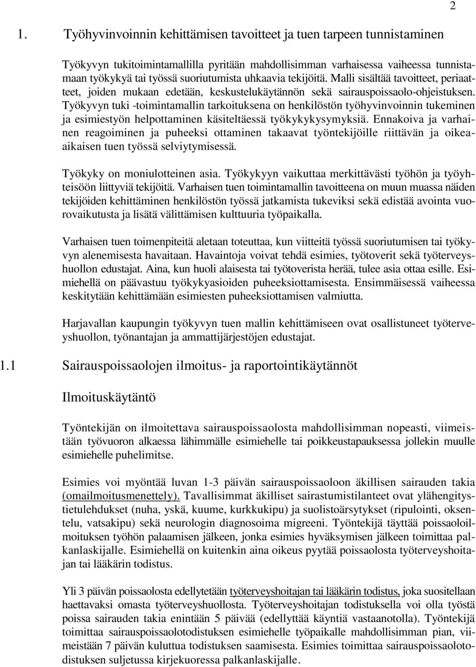 Työkyvyn tuki -toimintamallin tarkoituksena on henkilöstön työhyvinvoinnin tukeminen ja esimiestyön helpottaminen käsiteltäessä työkykykysymyksiä.