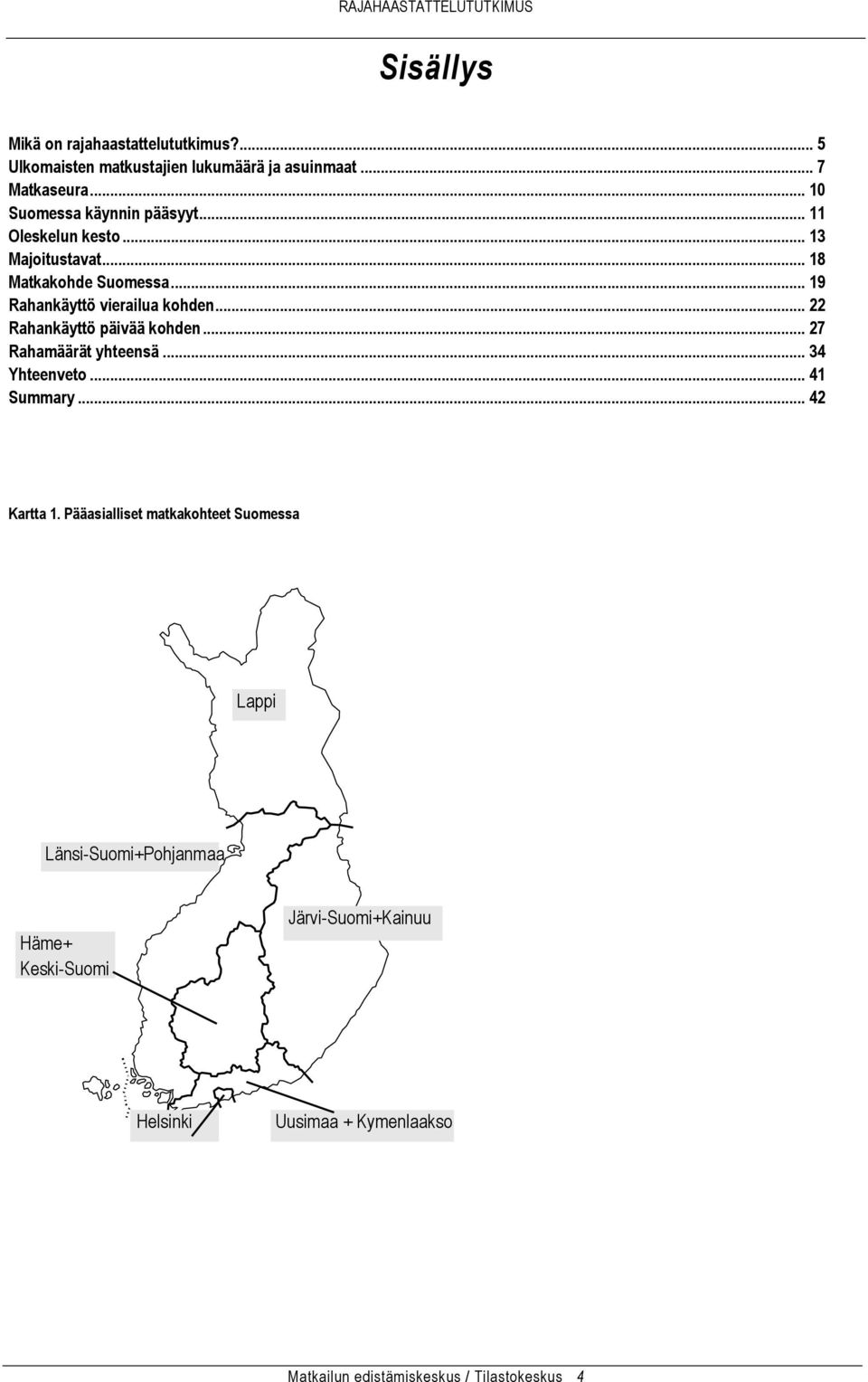 .. 22 Rahankäyttö päivää kohden... 27 Rahamäärät yhteensä... 34 Yhteenveto... 41 Summary... 42 Kartta 1.