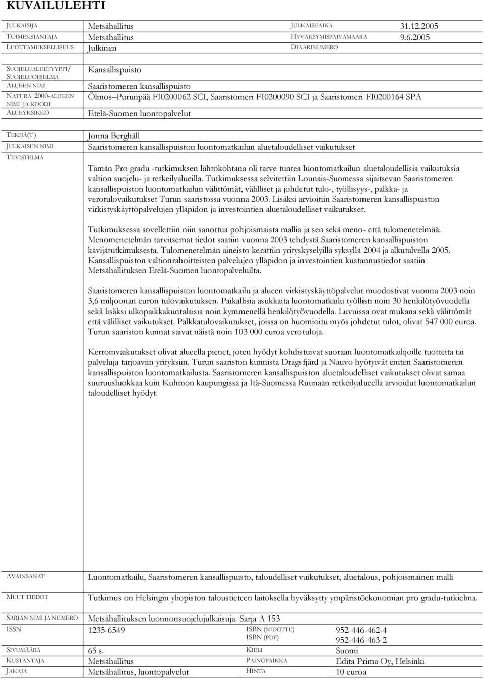 Saaristomeren kansallispuisto Ölmos Purunpää FI0200062 SCI, Saaristomeri FI0200090 SCI ja Saaristomeri FI0200164 SPA Etelä-Suomen luontopalvelut Jonna Berghäll Saaristomeren kansallispuiston