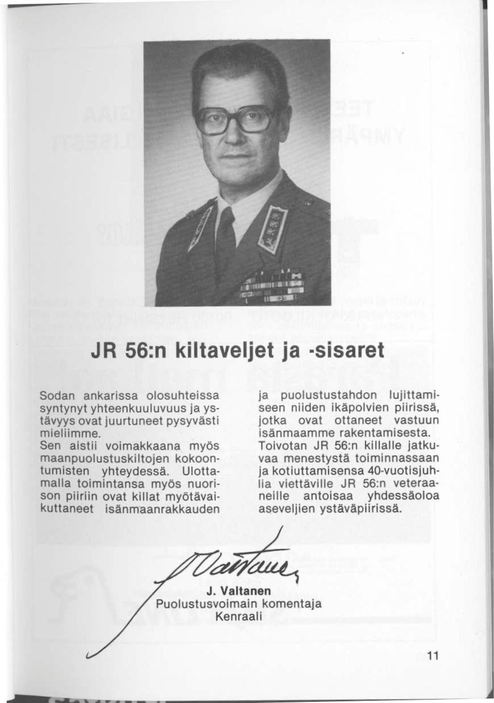 puolustustah on lujittamiseen nii en ikäpolvien piirissä jotka ovat ottaneet vastuun isänmaamme rakentamisesta Toivotan JR 56 n kiilalle jatkuvaa menestystä