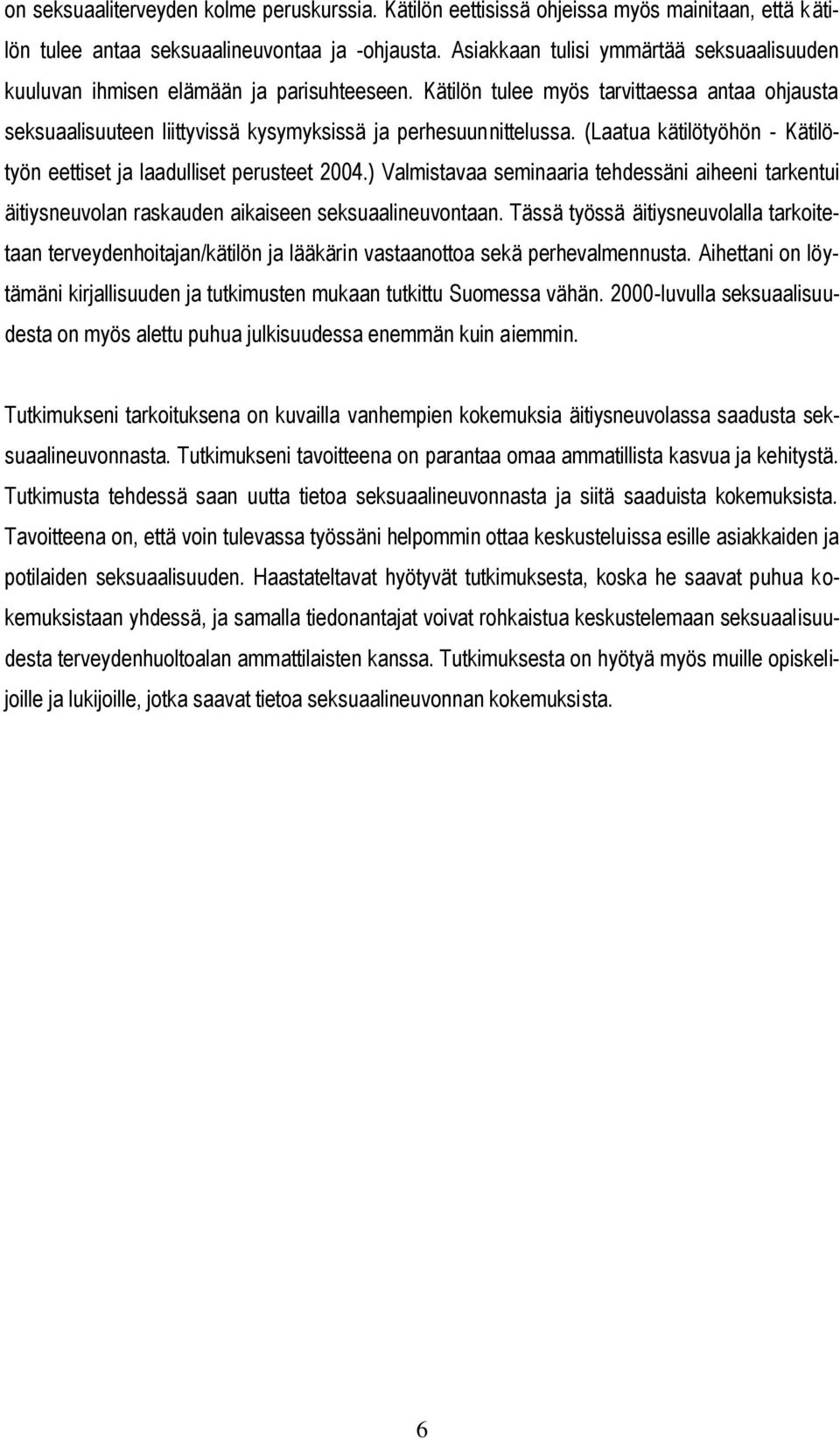 (Laatua kätilötyöhön - Kätilötyön eettiset ja laadulliset perusteet 2004.) Valmistavaa seminaaria tehdessäni aiheeni tarkentui äitiysneuvolan raskauden aikaiseen seksuaalineuvontaan.