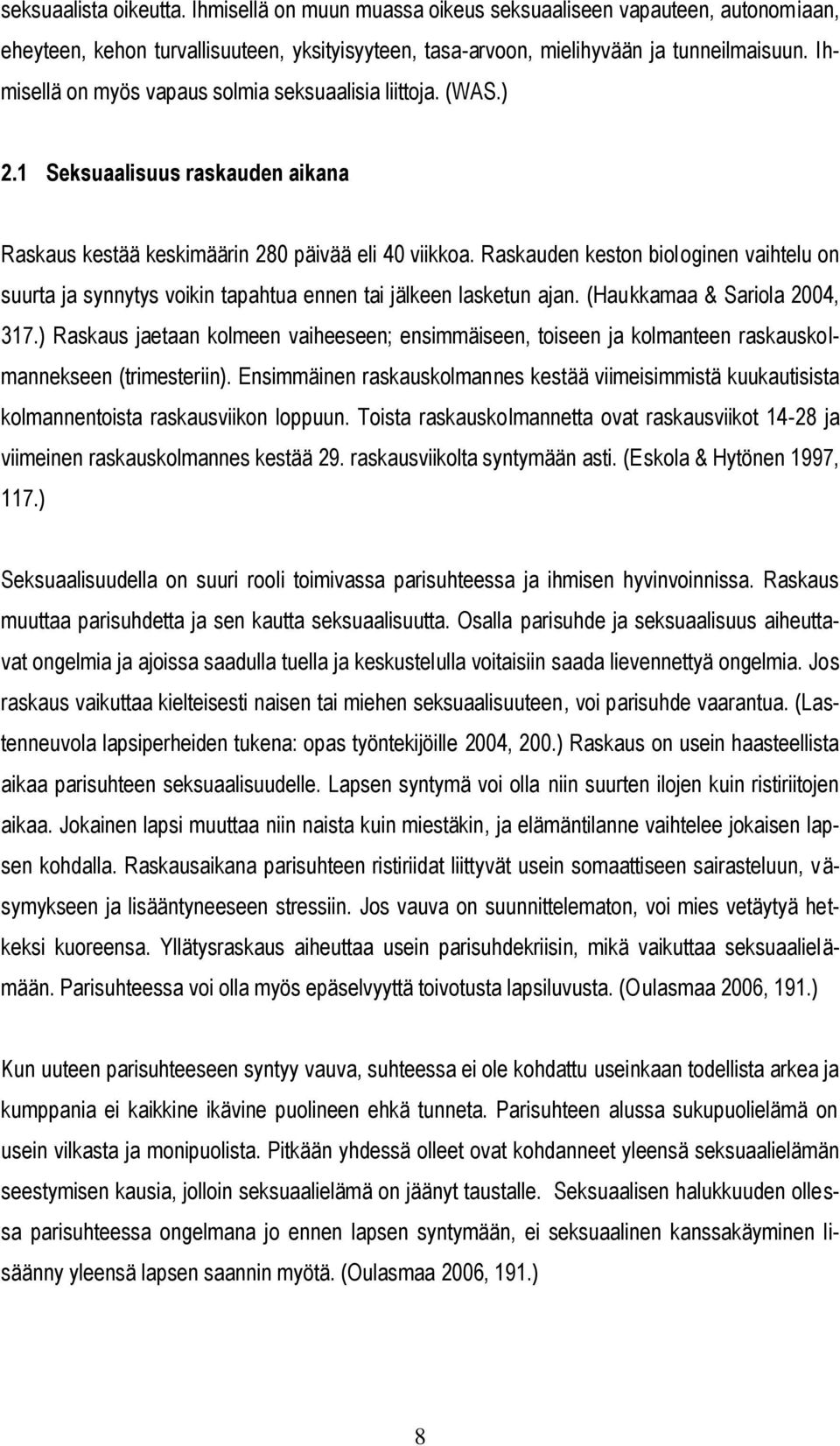 Raskauden keston biologinen vaihtelu on suurta ja synnytys voikin tapahtua ennen tai jälkeen lasketun ajan. (Haukkamaa & Sariola 2004, 317.