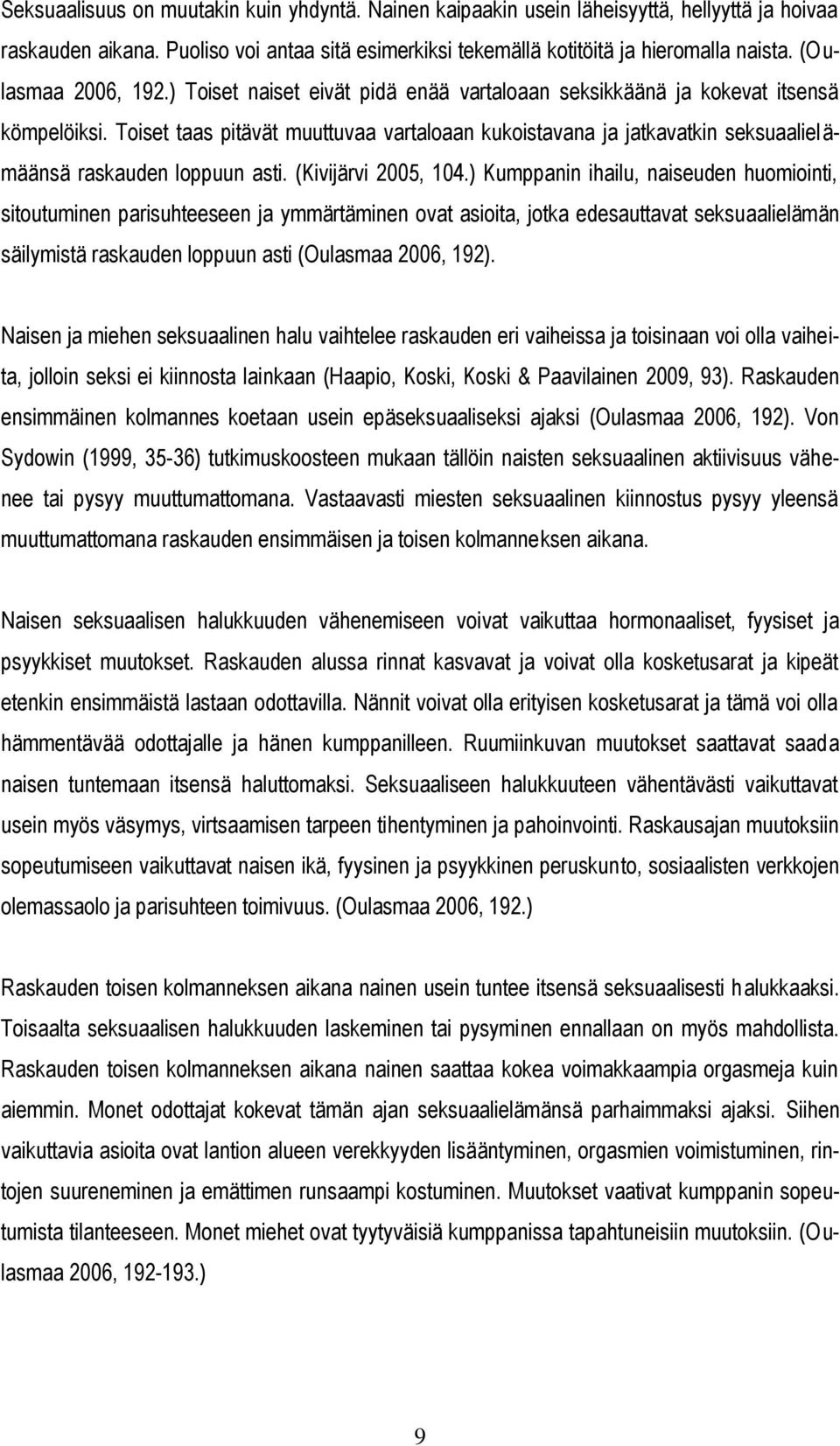 Toiset taas pitävät muuttuvaa vartaloaan kukoistavana ja jatkavatkin seksuaalielämäänsä raskauden loppuun asti. (Kivijärvi 2005, 104.
