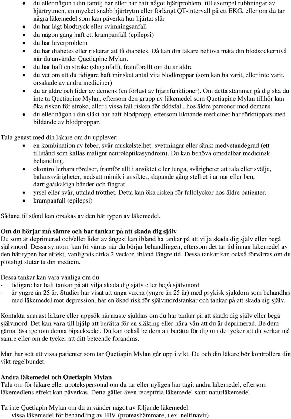 Då kan din läkare behöva mäta din blodsockernivå när du använder Quetiapine Mylan.