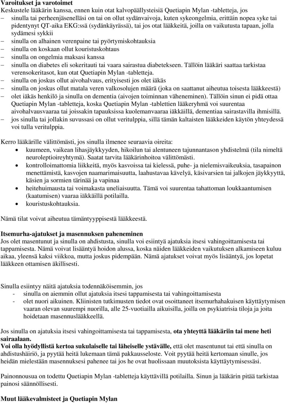 pyörtymiskohtauksia sinulla on koskaan ollut kouristuskohtaus sinulla on ongelmia maksasi kanssa sinulla on diabetes eli sokeritauti tai vaara sairastua diabetekseen.