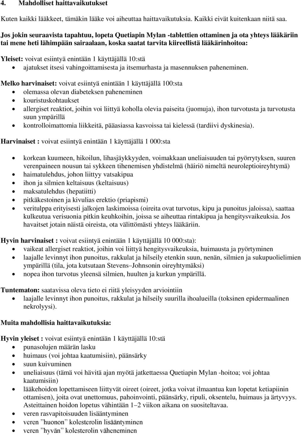 voivat esiintyä enintään 1 käyttäjällä 10:stä ajatukset itsesi vahingoittamisesta ja itsemurhasta ja masennuksen paheneminen.