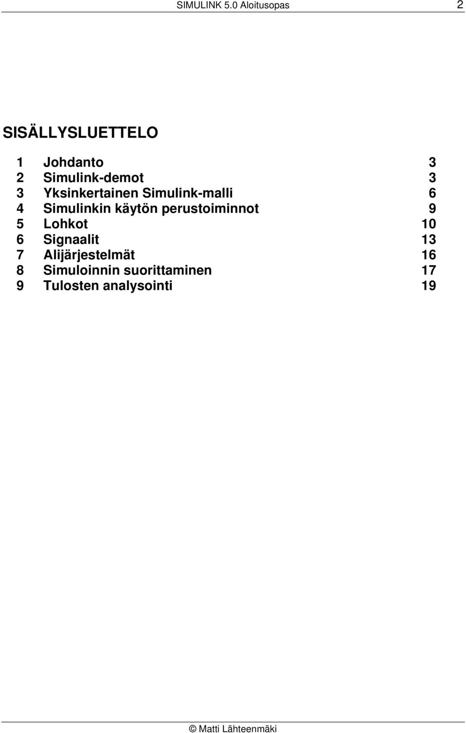 3 3 Yksinkertainen Simulink-malli 6 4 Simulinkin käytön