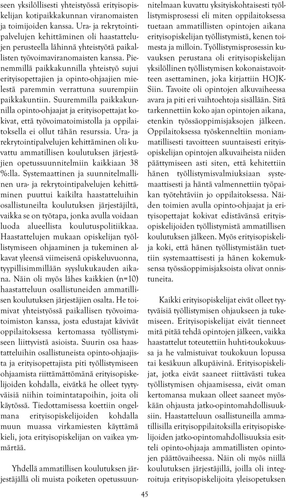 Pienemmillä paikkakunnilla yhteistyö sujui erityisopettajien ja opinto-ohjaajien mielestä paremmin verrattuna suurempiin paikkakuntiin.