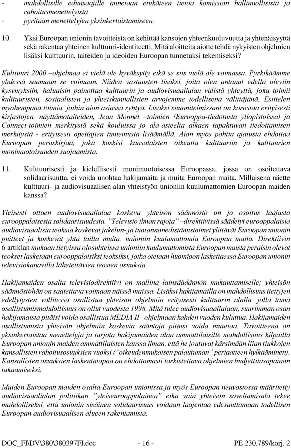 Mitä aloitteita aiotte tehdä nykyisten ohjelmien lisäksi kulttuurin, taiteiden ja ideoiden Euroopan tunnetuksi tekemiseksi?