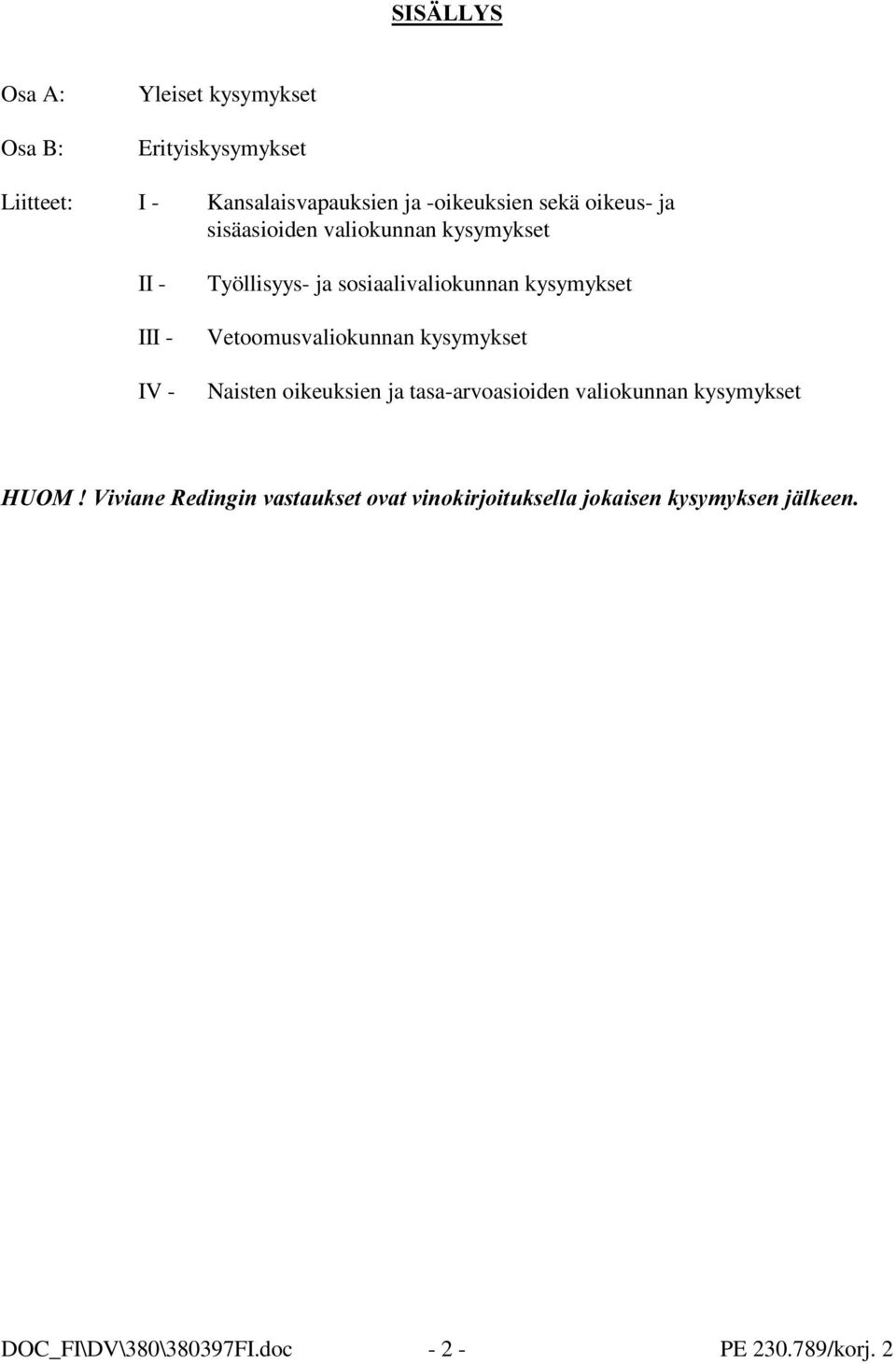 sosiaalivaliokunnan kysymykset Vetoomusvaliokunnan kysymykset IV - Naisten oikeuksien ja tasa-arvoasioiden