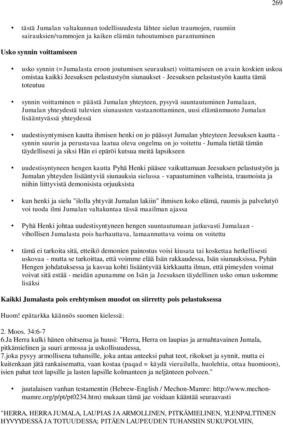 yhteyteen, pysyvä suuntautuminen Jumalaan, Jumalan yhteydestä tulevien siunausten vastaanottaminen, uusi elämänmuoto Jumalan lisääntyvässä yhteydessä uudestisyntymisen kautta ihmisen henki on jo