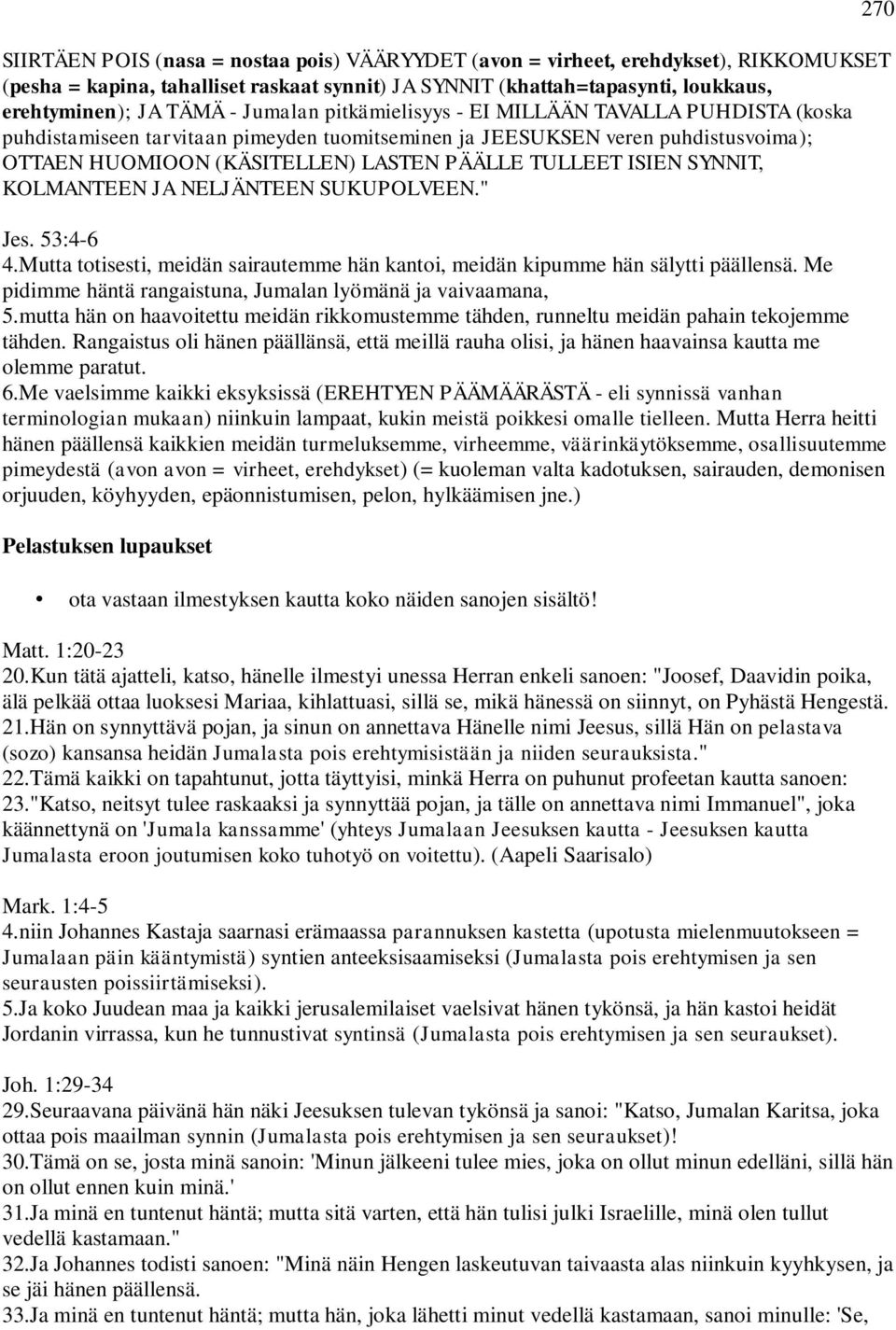 ISIEN SYNNIT, KOLMANTEEN JA NELJÄNTEEN SUKUPOLVEEN." Jes. 53:4-6 4.Mutta totisesti, meidän sairautemme hän kantoi, meidän kipumme hän sälytti päällensä.